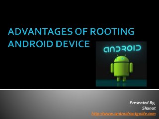 Presented By, 
Shanat 
http://www.androidrootguide.com 
 