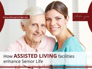 How assisted living facilities enhance Senior Life
www.aldersgatevillage.org
 