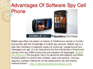 Advantages Of Software Spy Cell
Phone
Mobile spy offers the power of shares of Telefónica's record or monitor
and quickly add the knowledge of mobile spy account. Mobile spy is a
high-tech software to replicate copies of incoming / outgoing and text
messages can get. It is an instrument that the monitoring in almost any
country with any GSM community and supports all languages. Mobile
Spy Reviews This program has in its personal atmosphere and offers
the best option to control their children, pets and workers. Cell spy
requires a simple method for all the spied phone set and silently
tracked actions. http://cellphonetrackermobilespy.com/
 