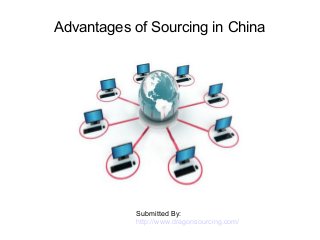 Advantages of Sourcing in China
Submitted By:
http://www.dragonsourcing.com/
 