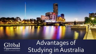 Advantages of
Studying in Australia
 
