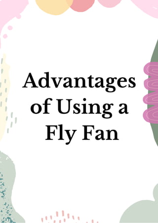 Advantages
of Using a
Fly Fan
 