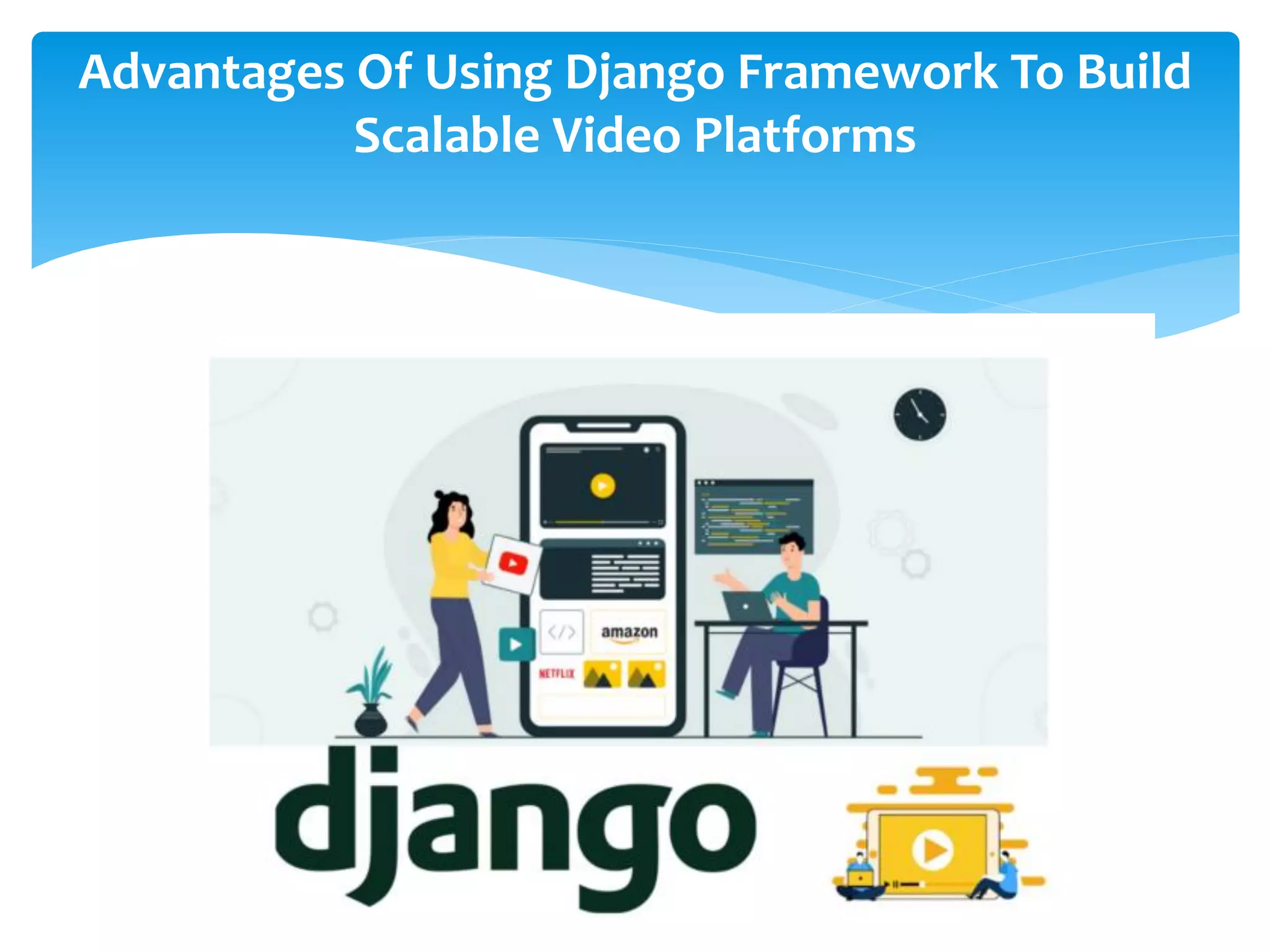 Advantages Of Using Django Framework To Build Scalable Video Platforms 