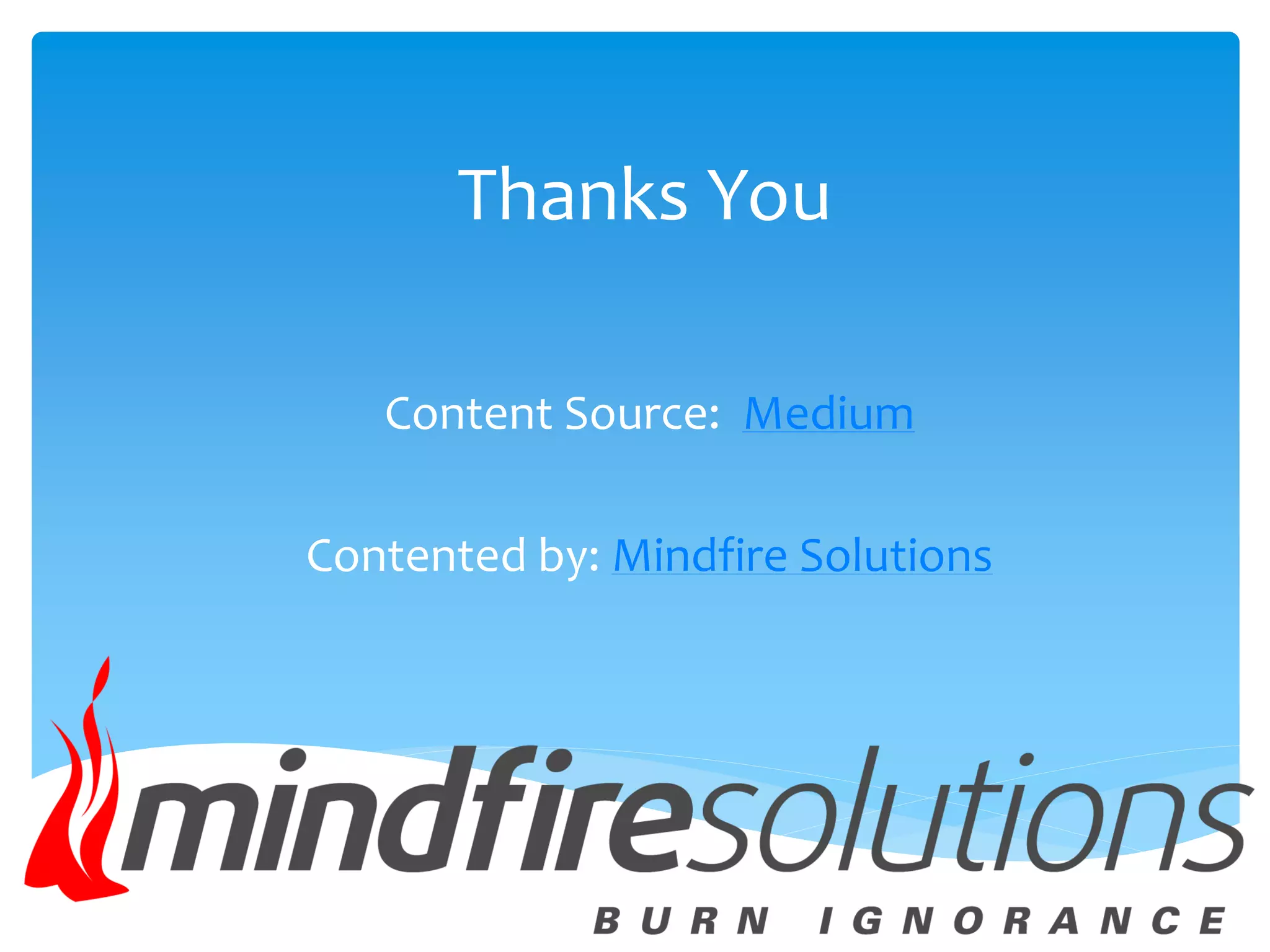 Thanks You Content Source: Medium Contented by: Mindfire Solutions 