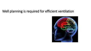 Well planning is required for efficient ventilation
 