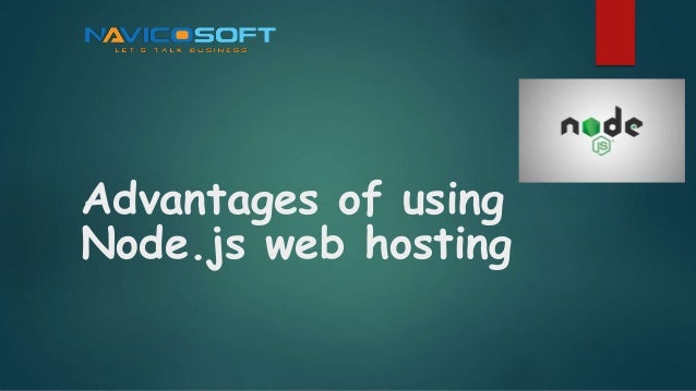 Advantages of using
Node.js web hosting
 