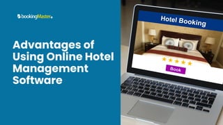 Advantages of
Using Online Hotel
Management
Software
 