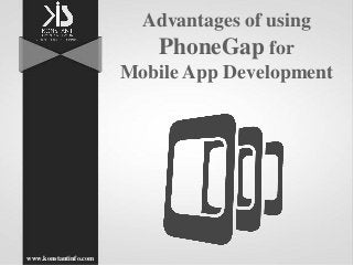 Advantages of using
PhoneGap for
Mobile App Development
www.konstantinfo.com
 