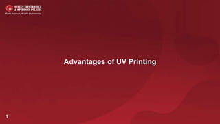 Advantages of UV Printing
1
 