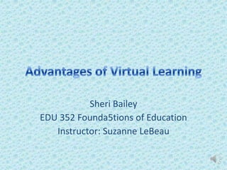 Sheri Bailey
EDU 352 Founda5tions of Education
   Instructor: Suzanne LeBeau
 