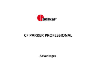 CF PARKER PROFESSIONAL

Advantages

 