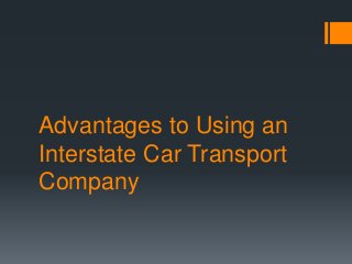 Advantages to Using an
Interstate Car Transport
Company
 