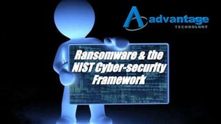Ransomware & the
NIST Cyber-security
Framework
 