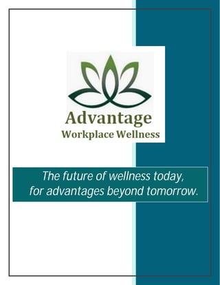 The future of wellness today,
for advantages beyond tomorrow.
 