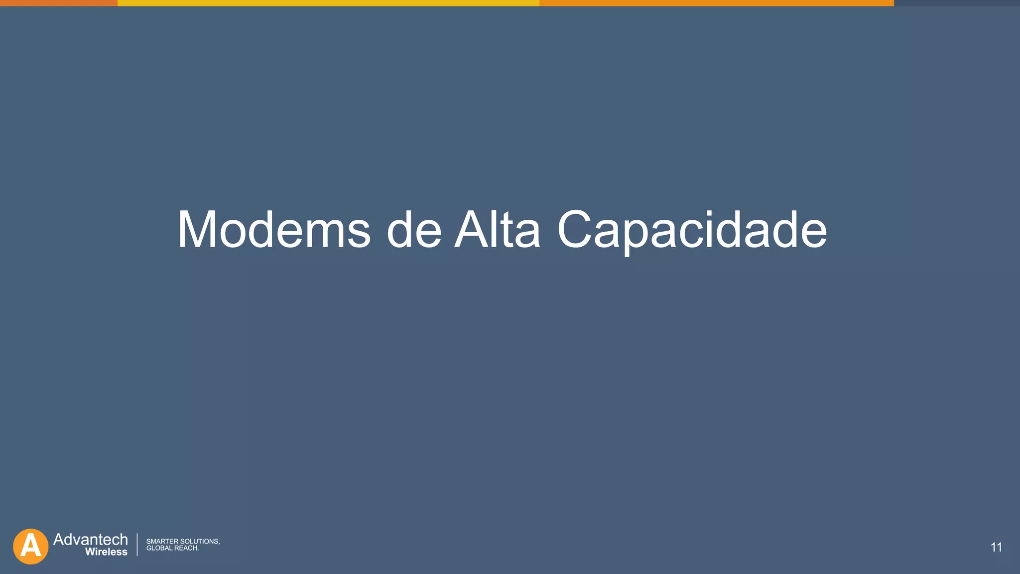 11
Modems de Alta Capacidade
 