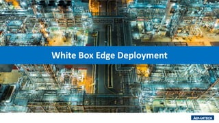 White Box Edge Deployment
 