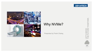 Why NVMe?
Presented by Frank Chiang
 