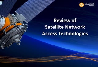 88888
Review of
Satellite Network
Access Technologies
 