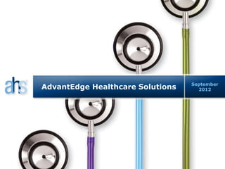 September
AdvantEdge Healthcare Solutions     2012
 