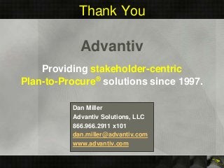 Thank You
Dan Miller
Advantiv Solutions, LLC
866.966.2911 x101
dan.miller@advantiv.com
www.advantiv.com
Advantiv
Providing...