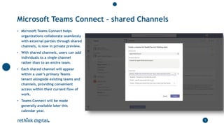 Microsoft Teams Connect – shared Channels
5
• Microsoft Teams Connect helps
organizations collaborate seamlessly
with exte...