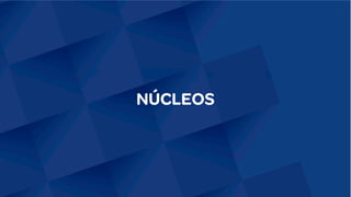 NÚCLEOS
 