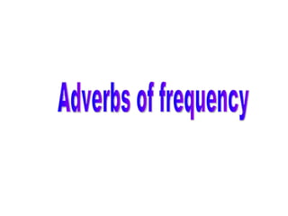 Adverbs of frequency  
