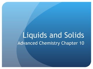 Liquids and Solids Advanced Chemistry Chapter 10 