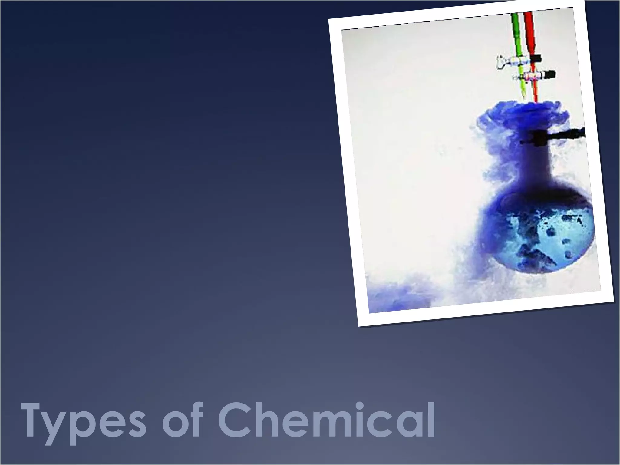 Types of Chemical
 