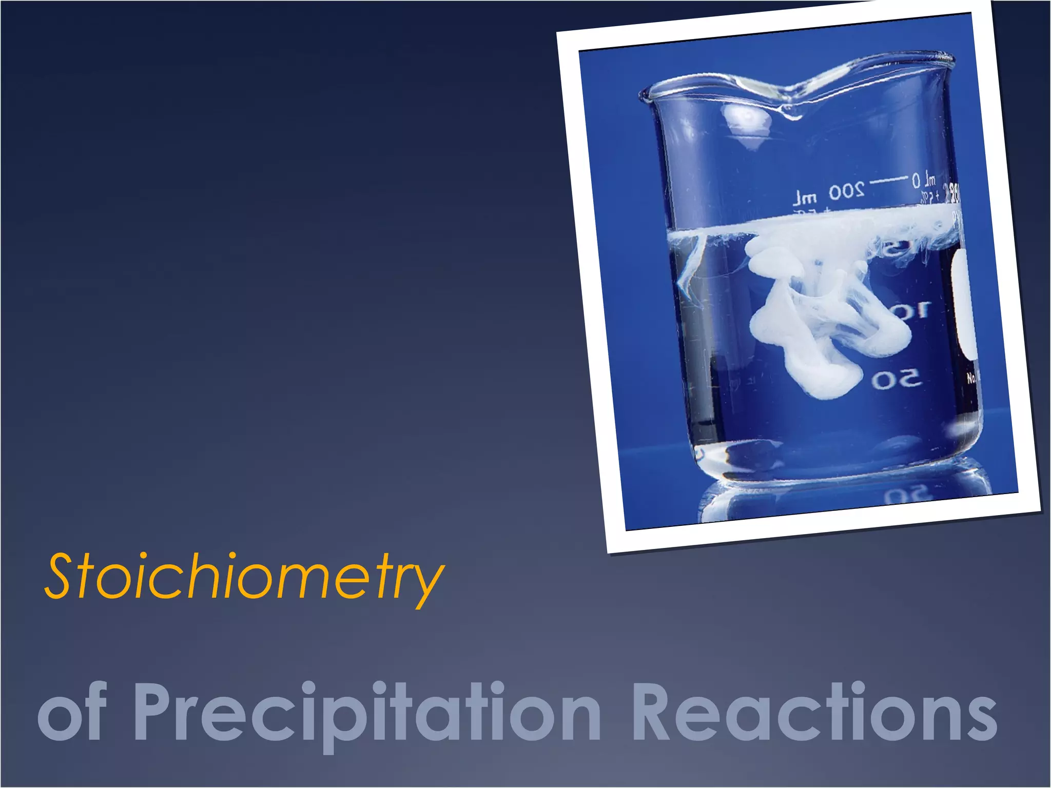 of Precipitation Reactions
Stoichiometry
 