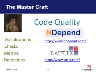 The Master Craft


                     Code Quality
Visualizations         http://www.ndepend.com/
Checks
Metrics
Detecti...