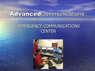 Advanced Communications LLC EMERGENCY COMMUNICATIONS CENTER  