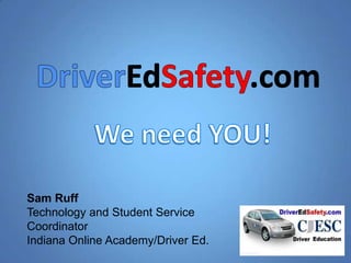 Sam Ruff
Technology and Student Service
Coordinator
Indiana Online Academy/Driver Ed.
 