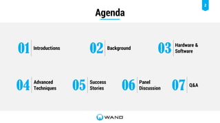 2
Agenda
01 Introductions
04 Advanced
Techniques
02 Background
05 Success
Stories
03 Hardware &
Software
06 Panel
Discussion 07 Q&A
 