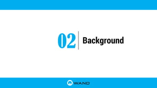Background
02
 