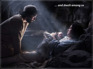 ... and dwelt among us
 