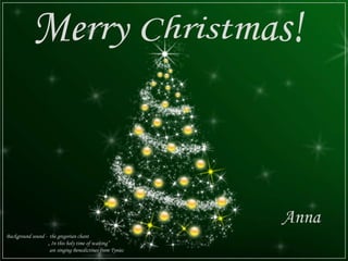 Anna
Background sound - the gregorian chant
                  „ In this holy time of waiting”
                   are singing Benedictines from Tyniec
 