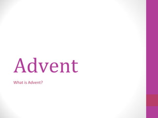 Advent
What is Advent?

 