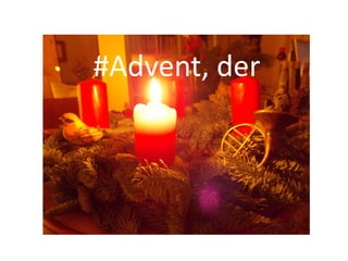#Advent, der
 