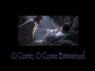 O Come, O Come Emmanuel. 