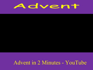 Advent in 2 Minutes - YouTube 
 