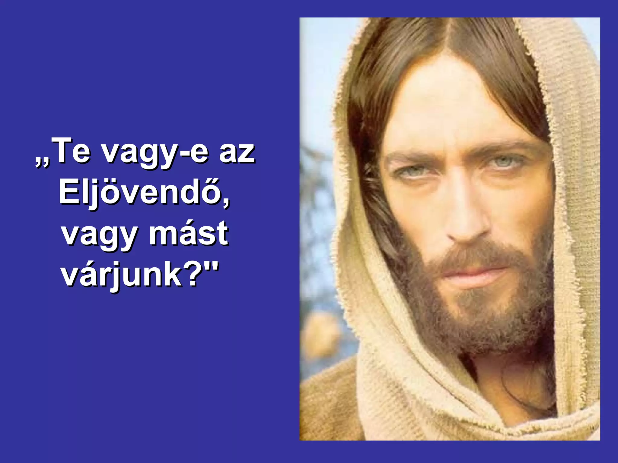 „ Te vagy-e az Eljövendő, vagy mást várjunk?''  