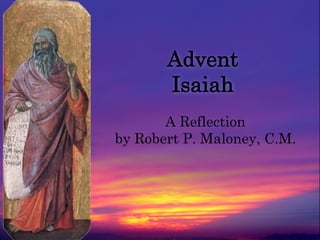 Advent
Isaiah
A Reflection
by Robert P. Maloney, C.M.

from "Prophets" by Duccio, Tempera on Wood, c. 1311

 