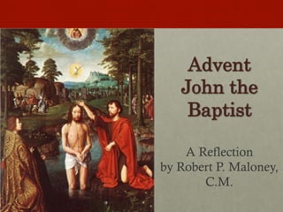 Advent
John the
Baptist
A Reflection
by Robert P. Maloney,
C.M.

 
