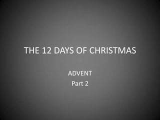 THE 12 DAYS OF CHRISTMASADVENTPart 2