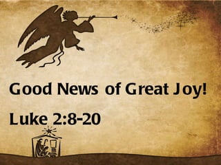 Good News of Great Joy! Luke 2:8-20 