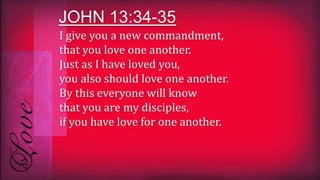 I give you a new commandment,
that you love one another.
Just as I have loved you,
you also should love one another.
By this everyone will know
that you are my disciples,
if you have love for one another.
JOHN 13:34-35
 