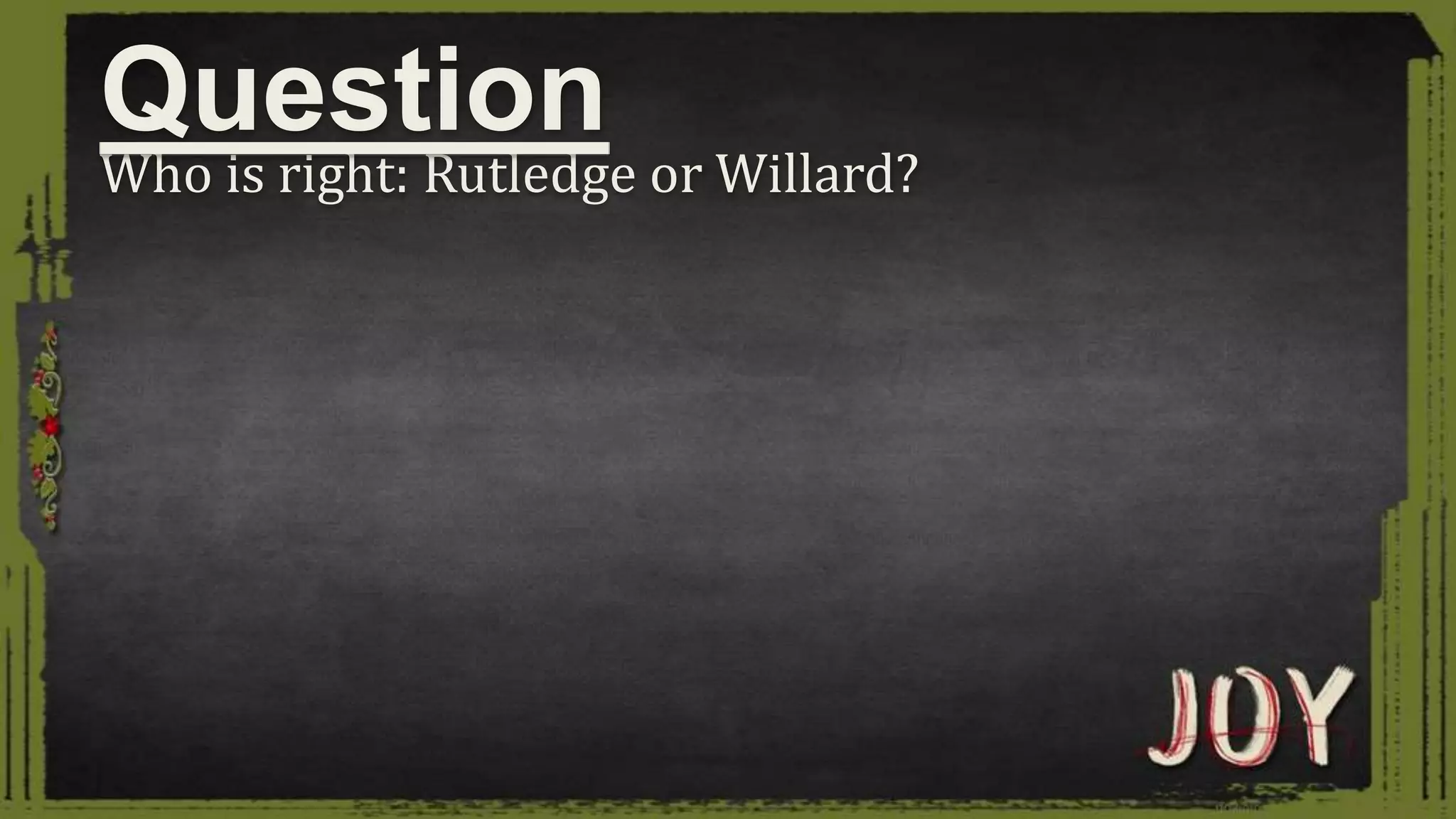 Who is right: Rutledge or Willard?
Question
 
