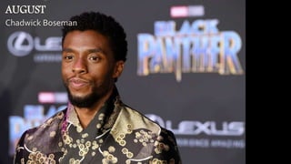 AUGUST
Chadwick Boseman
 