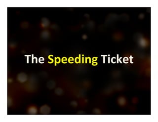 The 
Speeding 
Ticket 
 